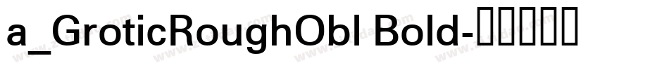 a_GroticRoughObl Bold字体转换